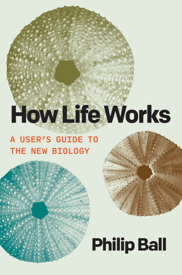 How Life Works:  A User's Guide to the New Biology