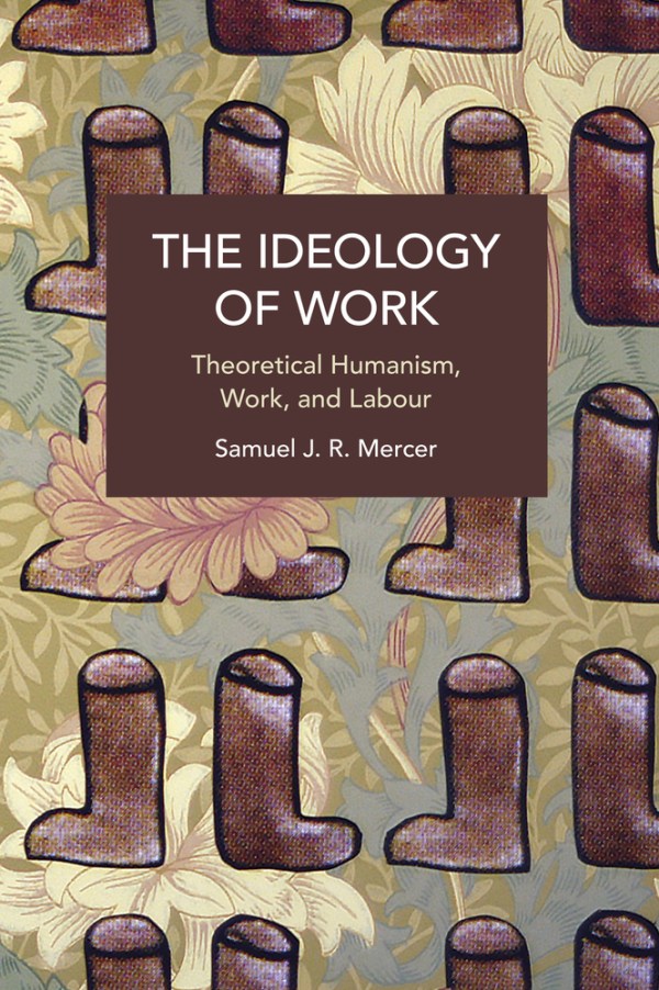 The Ideology of Work: Theoretical Humanism, Work, and Labour