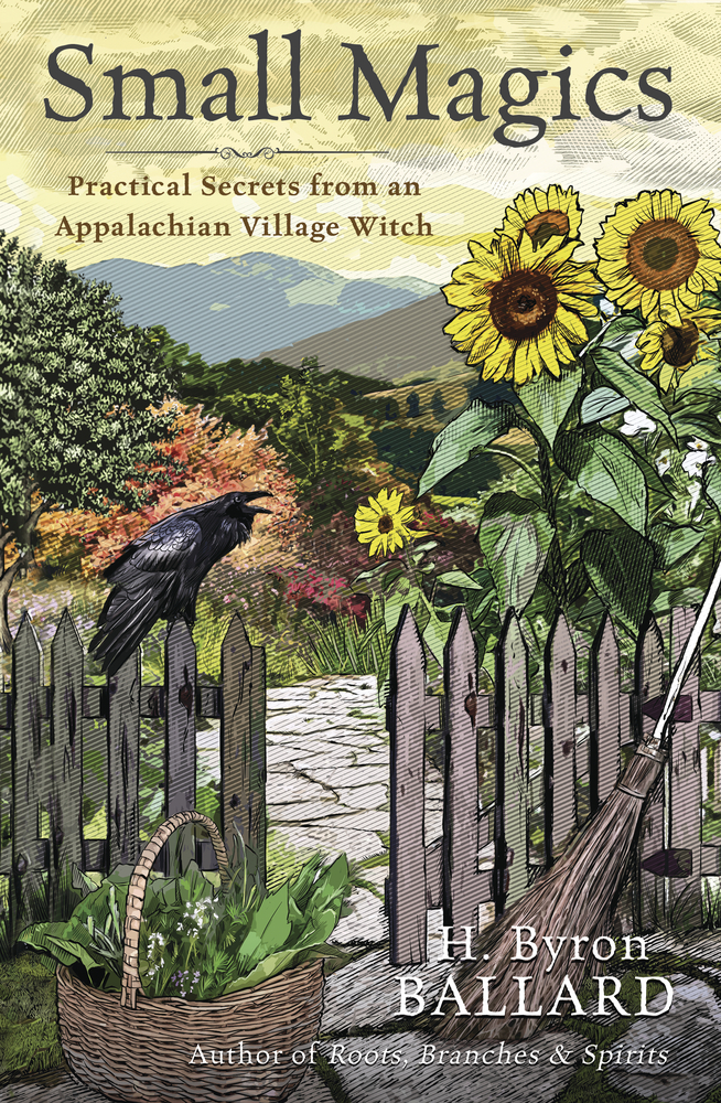 Small Magics: Practical Secrets from an Appalachian Village Witch