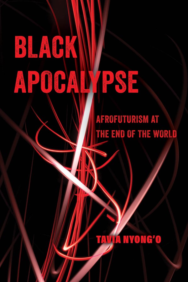 Black Apocalypse: Afrofuturism at the End of the World Volume 16 (American Studies Now: Critical Histories of the Present)