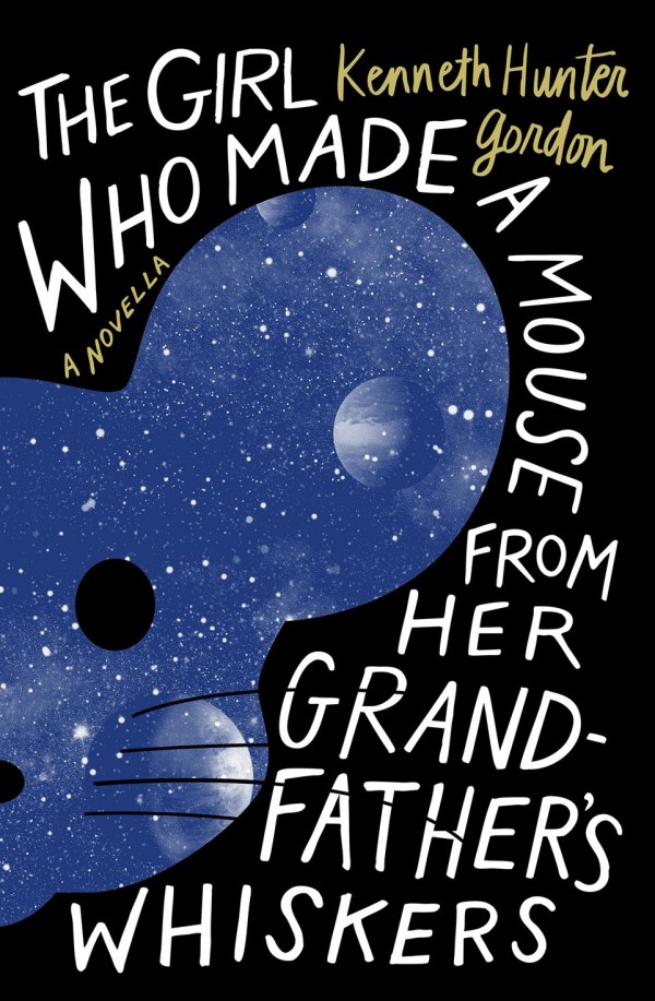 The Girl Who Made a Mouse From Her Grandfather's Whiskers: A Novella