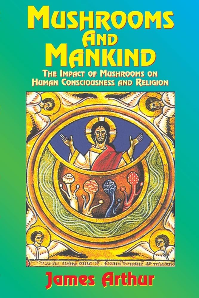 Mushrooms & Mankind: The Impact of Mushrooms on Human Consciousness and Religion