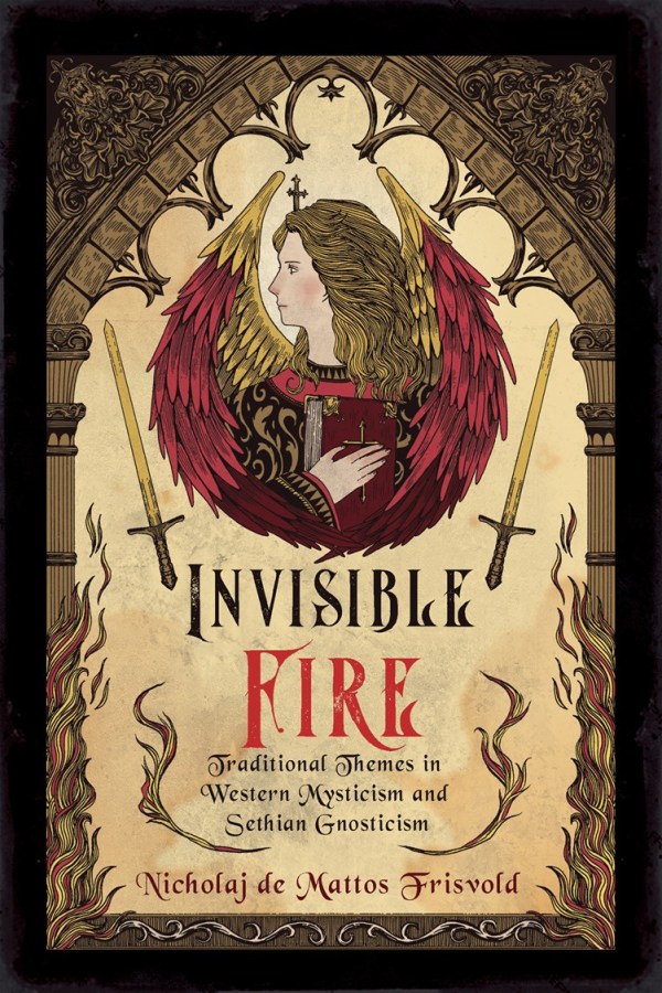 Invisible Fire: Traditional Themes in Western Mysticism and Sethian Gnosticisn