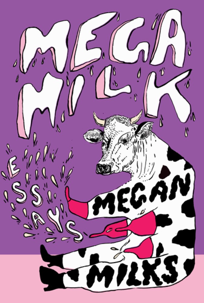 Mega Milk: Essays on Family, Fluidity, Whiteness, and Cows