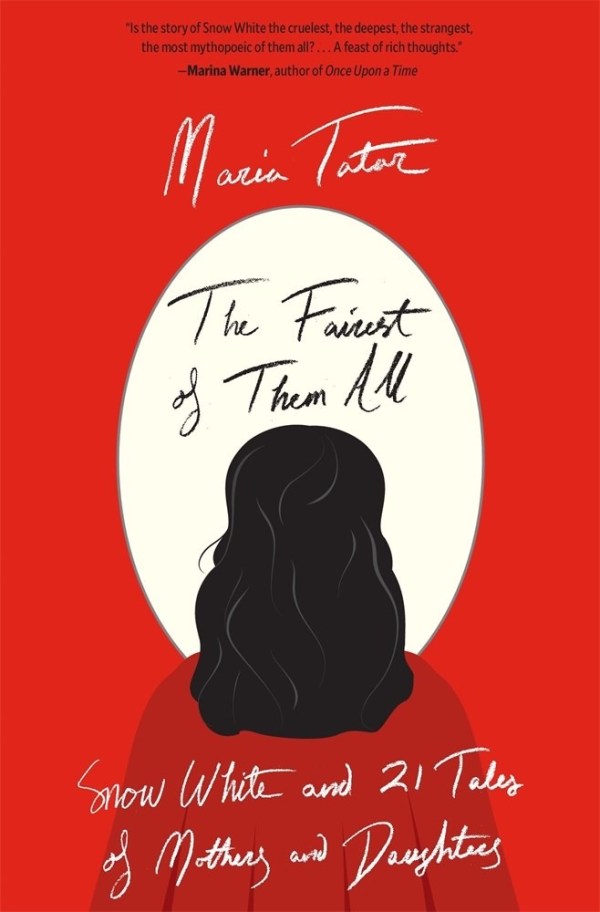 Fairest of them All: Snow White and 21 Tales of Mothers and Daughters