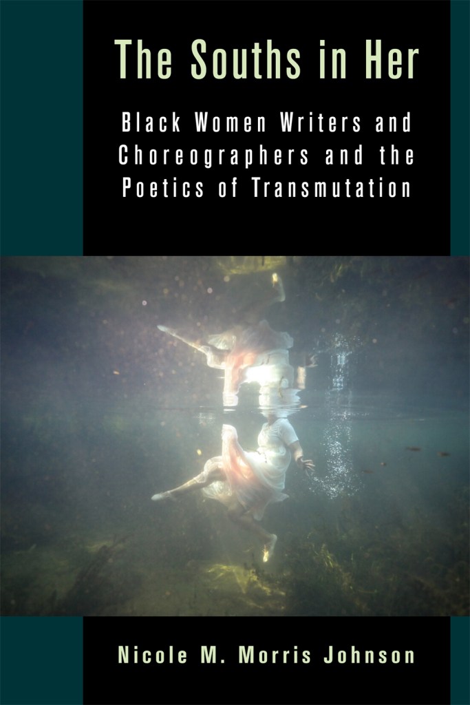 The Souths In Her: Black Women Writers and Choreographers and the Poetics of Transmutation