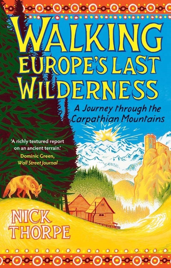 Walking Europe's Last Wilderness: A Journey Through the Carpathian Mountains
